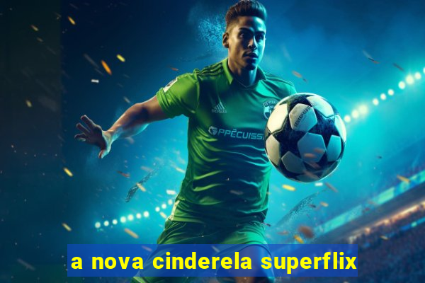 a nova cinderela superflix